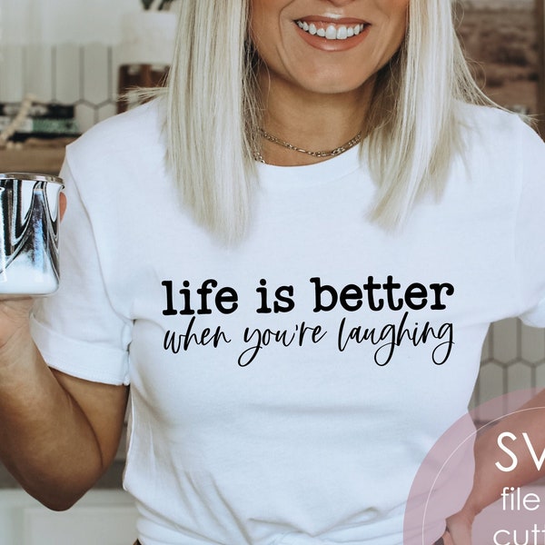 Life Is Better When You're Laughing svg, Happiness svg, Positive SVG, Choose Joy Svg Cut Files, Inspirational SVG, Png, Cricut svg