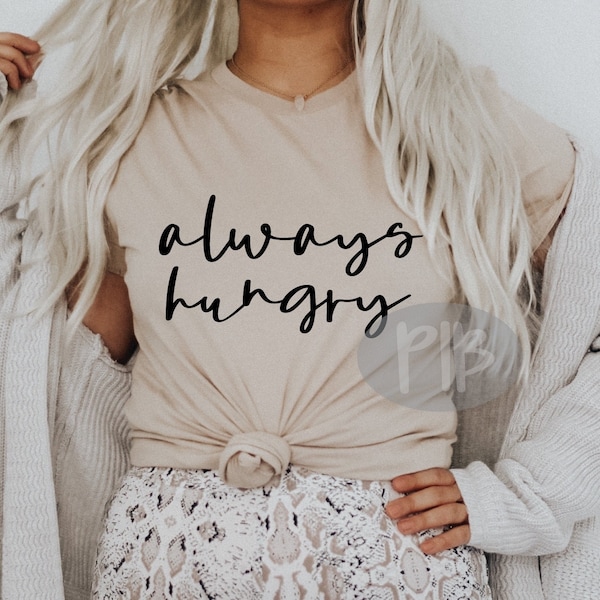 Always Hungry SVG, Girl Power, Strong Women svg, Funny SVG, Sassy SVG, Teen svg, Strong Mom svg, Digital Download