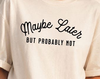 Maybe Later But Probably Not SVG PNG, Funny Shirt Design, Sarcastic Quote Download