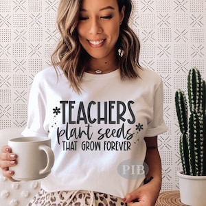 Teachers Plant Seeds That Grow Forever svg, Best Teacher svg, Teacher Appreciation, Teacher Shirt svg, Teacher Gift, Cut Files Cricut