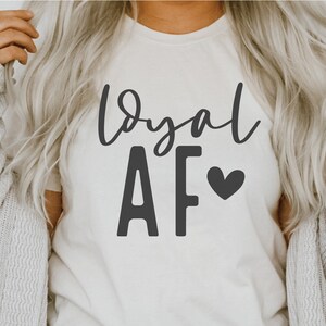 Loyal AF SVG, glückliches svg, Mädchen Power svg, Art svg, Liebe, Freundin Shirt SVG, Teen Girl svg, Png, lustige freche svg