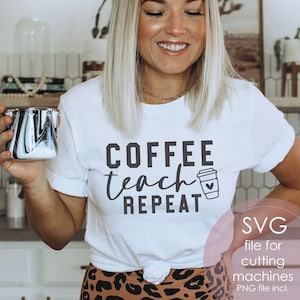 Kaffee lehren wiederholen svg, bester Lehrer svg, Lehrer Wertschätzung, Lehrer Shirt svg, Lehrer Geschenk, geboren zu unterrichten, Cut Files für Cricut