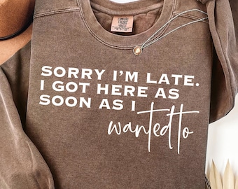 Sorry I'm Late I Didn't Want to Come SVG PNG Funny Sarcastic Cricut File