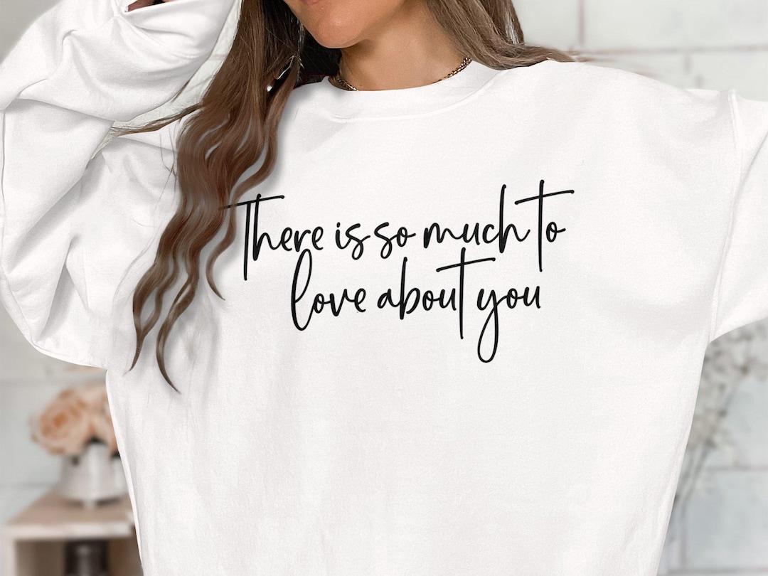 There is so Much to Love About You Svg Png Files for Shirts and Hoodies ...