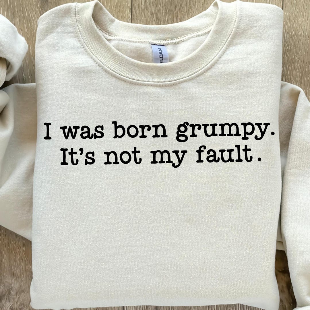 Funny Grumpy SVG PNG I Was Born Grumpy, Sarcastic Grump Shirt Design ...