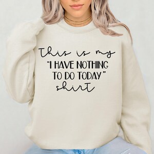 Funny Shirt SVG PNG: &quot;I Have Nothing To Do Today&quot; Design (Digital Download)