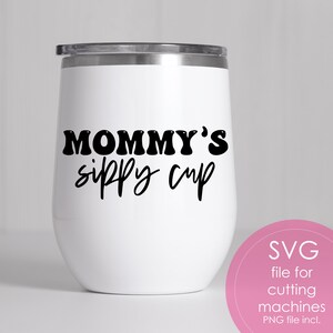 Mommy's Sippy Cup SVG, grappige moeder SVG-bestanden, Moederdag SVG, Mama grappige wijn SVG, mama koffiemok SVG, beste moeder cadeau SVG