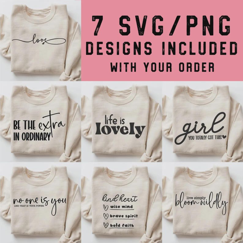 May include: A collection of seven beige sweatshirts with black text designs. The text includes phrases like "love", "Be the extra in ordinary", "life is lovely", and "girl you totally got this". The image also includes the text "7 SVG/PNG designs included with your order".