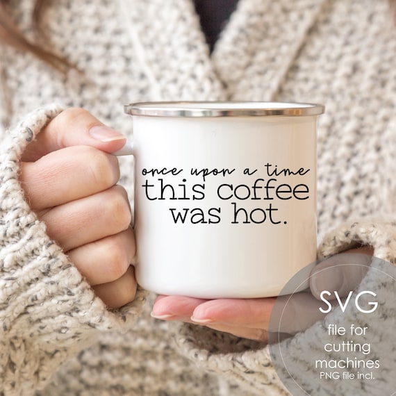 Funny Coffee SVG: 'Once Upon A Time' Mug Design (Digital Cut File)