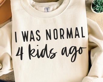 Funny Mom Life Shirt SVG, I Was Normal 4 Kids Ago (Digital Files)