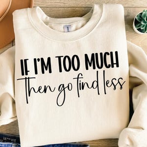 Sarcastic SVG, If I&#39;m Too Much Funny Quote Shirt Design PNG Files (Digital Download)