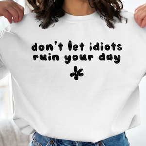 Sarcastic Quote SVG PNG: Don&#39;t Let Idiots Ruin Your Day (Digital Download)