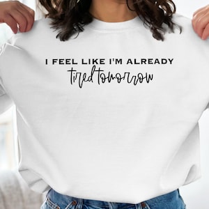 I Feel Like I&#39;m Already Tired Tomorrow Svg Png Digital Files For Shirt, Popular Png, Funny Quote Svg, Instant Download