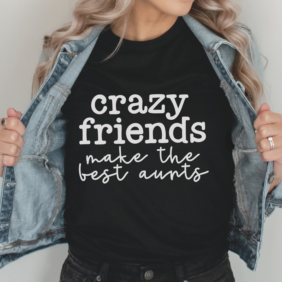 Crazy Friends Make the Best Aunts SVG PNG | Best Friend Mug, Aunt Gift ...