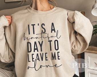 It&#39;s A Beautiful Day To Leave Me Alone Svg Png, Sarcastic Svg, Funny Teen Shirt Svg, Cricut, Sublimation, Digital File