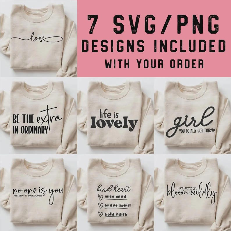 Puede incluir: Una colecci&oacute;n de sudaderas beige con varios dise&ntilde;os de texto en negro. Las frases incluyen "love", "Be the extra in ordinary", "life is lovely", "girl you totally got this", "no one is you", "kind heart" y "bloom wildly". La imagen tambi&eacute;n incluye el texto "7 SVG/PNG designs included with your order".