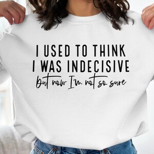 Funny Sarcastic Quote SVG PNG: Indecisive Saying (Digital Download)