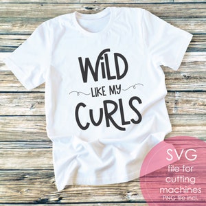 Wild wie meine Locken SVG, PNG, Cricut und Silhouette, Tshirt svg, Spaß svg, lockiges Haar svg, Mädchen svg
