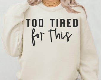 Funny Tired Mom Quote SVG PNG: "Too Tired For This" Design (Digital Download)