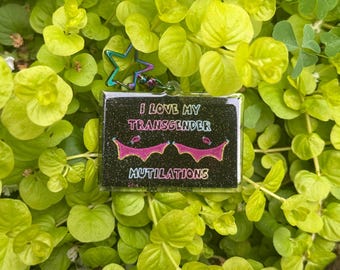 I love my Transgender Mutilations Acrylic Charm