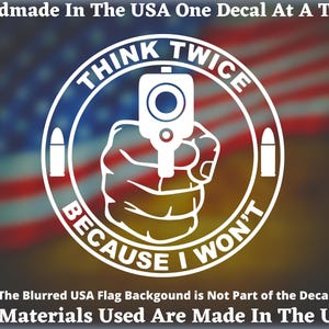 May include: White vinyl decal featuring a gun, hand, and bullets within a circle. The text reads "Think Twice Because I Won't".