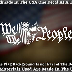 We The People Distressed Flag Skull Vinyl Decal For Car Truck Van Window or Bumper Sticker  Hand Made In America By a Patriot For Patriots