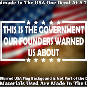 This Is The Government Our Founders Warned Us About Vinyl Decal For Car Truck Van Window or Bumper Sticker Made In America