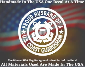 Proud Husband Of A US Coast Guardsman Vinyl Decal For Car Truck Van Window or Bumper Sticker Hand Made In The USA