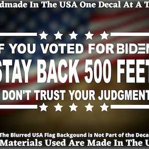 Stay Back 500 Feet If You Voted For Biden Vinyl Decal or Bumper Sticker USA Seller