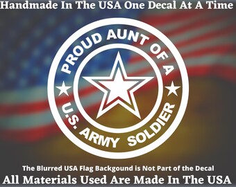 Proud Aunt Of A US Army Soldier Vinyl Decal For Car Truck Van Window or Bumper Sticker Hand Made In The USA
