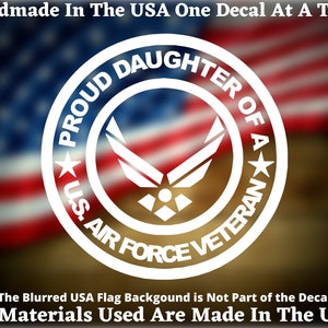 Proud Daughter Of A U.S. Air Force Veteran Vinyl Decal For Car Truck Van Window or Bumper Sticker Hand Made In The USA