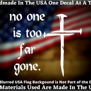 No One Is Too Far Gone Christian Cross Three Nails Vinyl Decal/Sticker For Car Truck Van Window or Bumper Sticker USA Seller Made In America