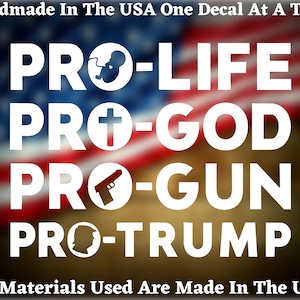 Pro-Life Pro-God Pro-Gun Pro-Trump Vinyl Die Cut Decal - Home Laptop Computer Truck Car Bumper Sticker Decal USA Seller
