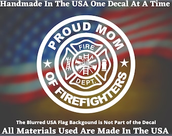 Proud Mom Of Firefighters Vinyl Decal or Bumper Sticker Proudly Hand Made Made In USA