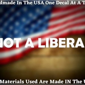 Not A Liberal Car Truck Van Window or Bumper Sticker Vinyl Decal USA Seller Made In America