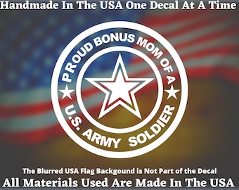Proud Bonus Mom Of A US Army Soldier Vinyl Decal For Car Truck Van Window or Bumper Sticker Hand Made In The USA