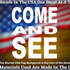 Come And See  Vinyl Decal/Sticker For Car, Truck, Van Window or Bumper Sticker USA Seller Made In America
