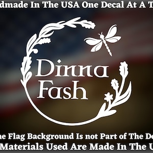 May include: White decal with the words "Dinna Fash" in a floral wreath, and a dragonfly. The text "Handmade In The USA One Decal At A Time" and "All Materials Used Are Made In The USA" are also present.