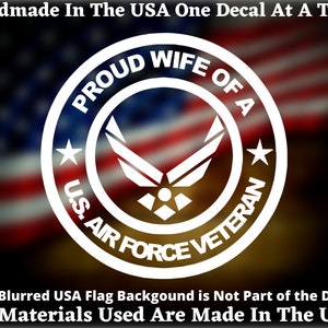 Proud Wife Of A U.S. Air Force Veteran Vinyl Decal For Car Truck Van Window or Bumper Sticker Hand Made In The USA