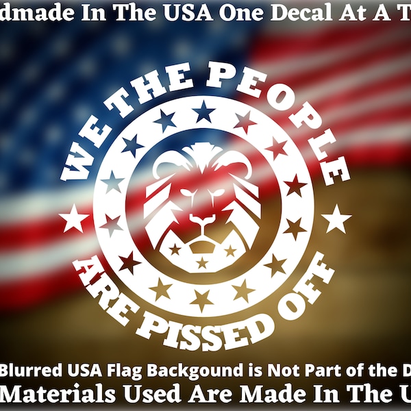 We The People Are Pissed Off Patriot Party Of The United States Of America #2 Vinyl Decal For Car Truck Van Window Support Made In America