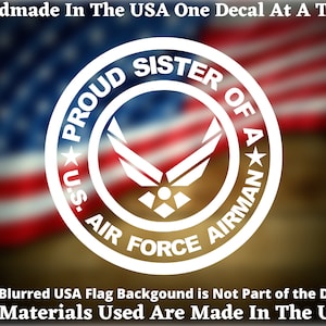 Proud Sister Of A U.S. Air Force Airman Vinyl Decal For Car Truck Van Window or Bumper Sticker Hand Made In The USA
