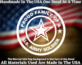 Proud Family Of A US Army Soldier Vinyl Decal For Car Truck Van Window or Bumper Sticker Hand Made In The USA