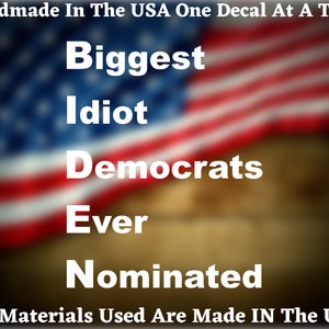 BIDEN Biggest Idiot Democrats Ever Nominated Die Cut Decal - Home Laptop Computer Truck Car Bumper Sticker Decal USA Seller