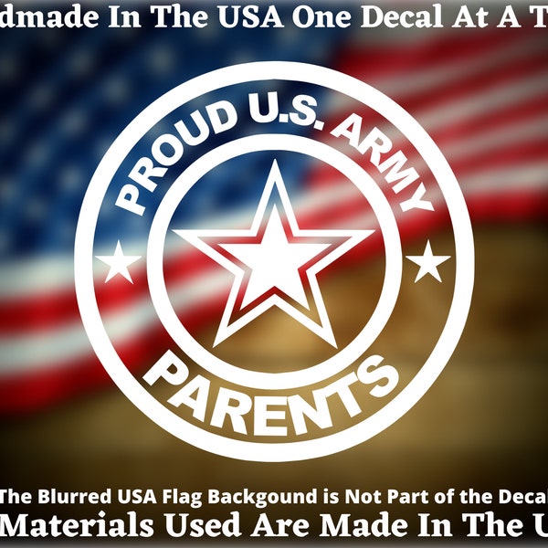 Proud US Army Parents Vinyl Decal For Car Truck Van Window or Bumper Sticker Hand Made In The USA