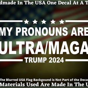My Pronouns Are Ultra/Maga Trump 2024 Vinyl Decal or Bumper Sticker USA Seller