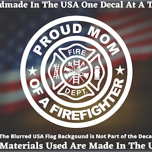 Proud Mom Of A Firefighter Vinyl Decal or Bumper Sticker Proudly Hand Made Made In USA