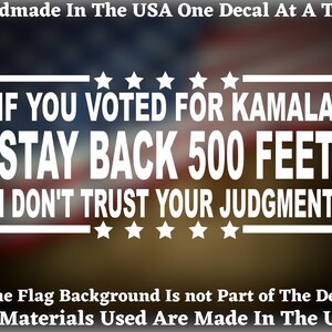 If You Voted For Kamala Stay Back 500 Feet I Don&#39;t Trust Your Judgment Vinyl Decal Or Bumper Sticker USA Seller