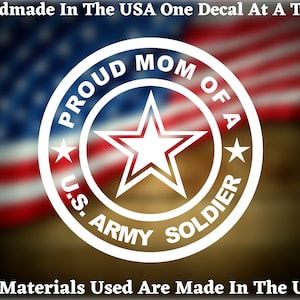 Proud Mom Of A US Army Soldier Vinyl Decal For Car Truck Van Window or Bumper Sticker Hand Made In The USA