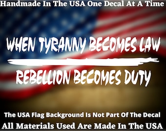 When Tyranny Becomes Law Rebellion Becomes Duty 2nd Amendment Vinyl Decal, Window Decal, Bumper Sticker, Patriotic Decal, Made In The USA