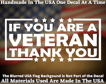 If You Are A Veteran Thank You Vinyl Decal For Car Truck Van Window or Bumper Sticker Made In America